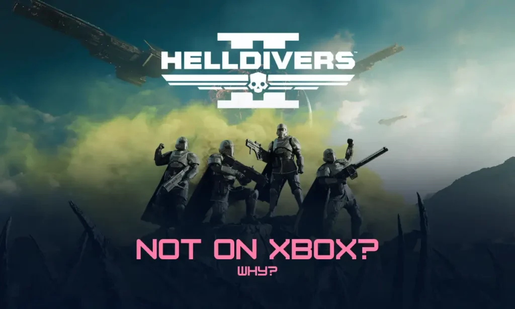 Why Is Helldivers 2 Not on Xbox