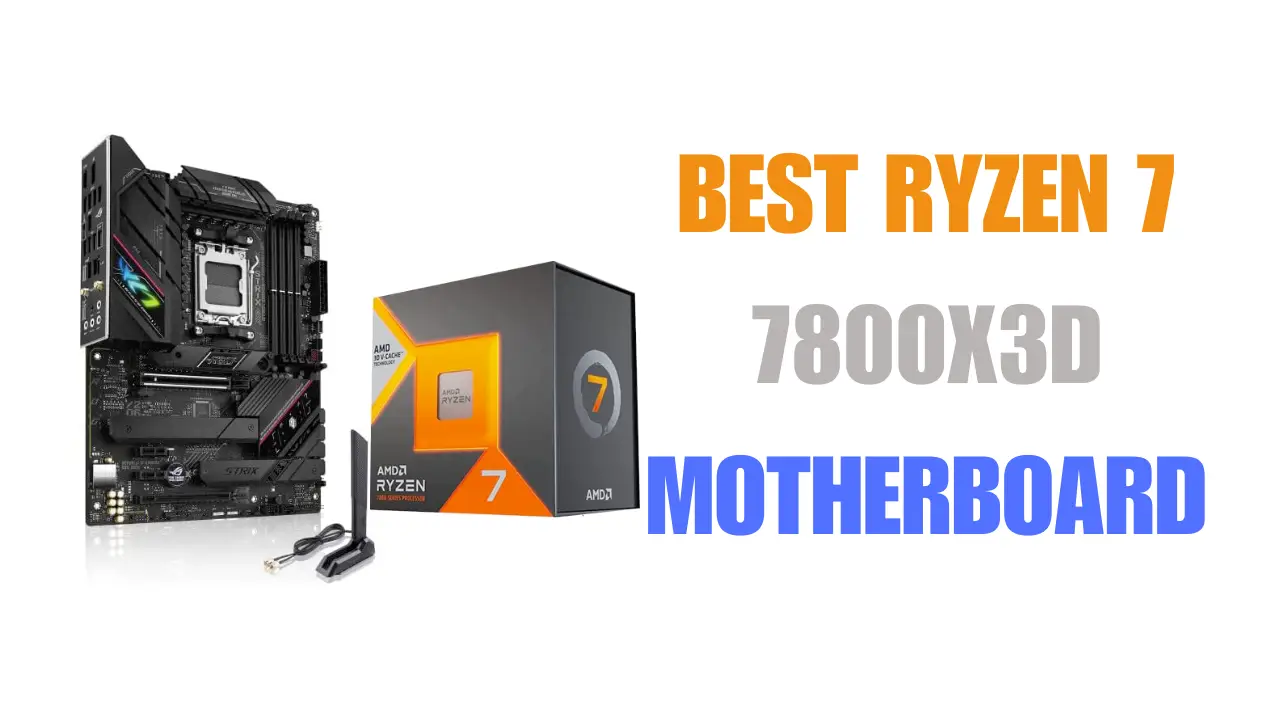 best motherboard for Ryzen 7 7800X3D